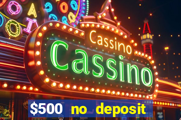 $500 no deposit bonus casino