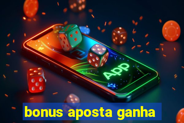 bonus aposta ganha