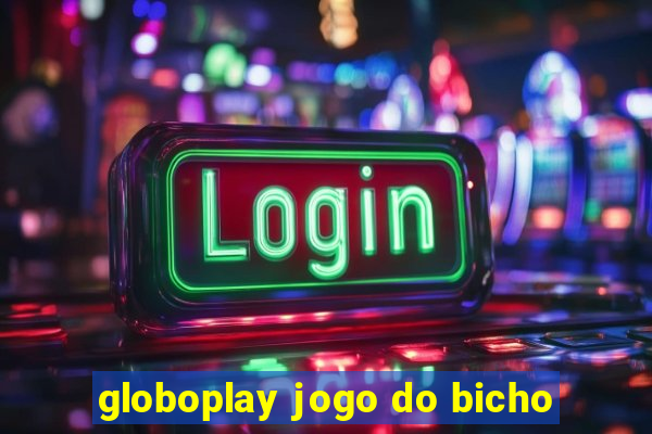 globoplay jogo do bicho