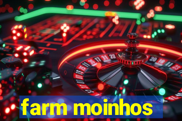 farm moinhos