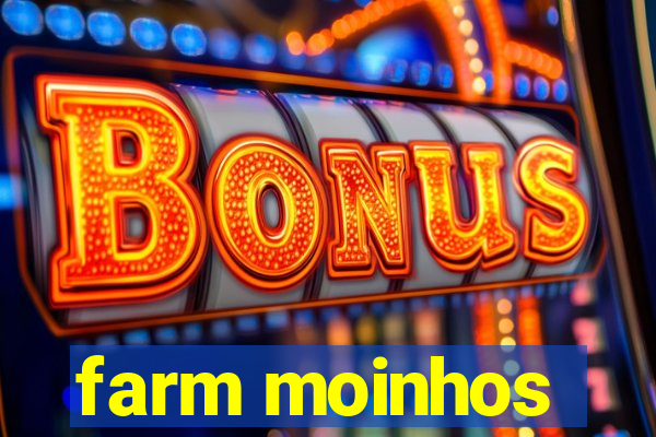 farm moinhos