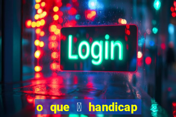 o que 茅 handicap - 1.5