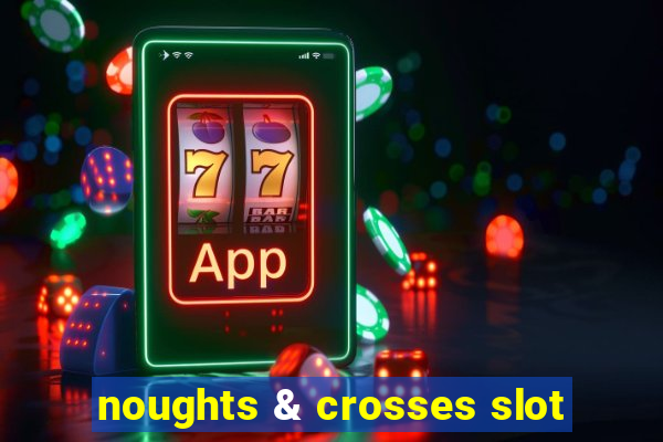 noughts & crosses slot