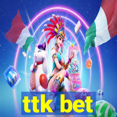 ttk bet