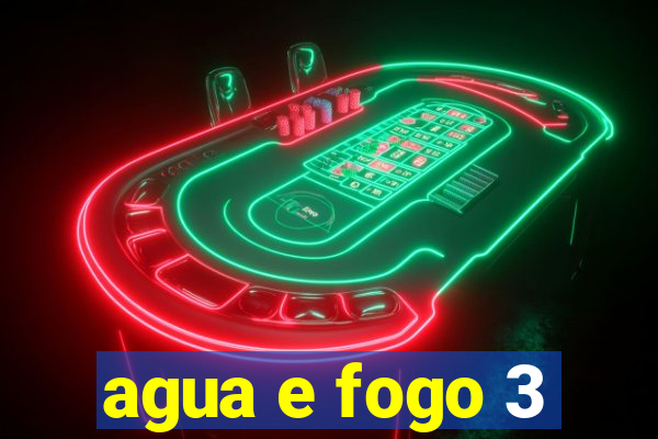 agua e fogo 3