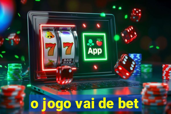 o jogo vai de bet