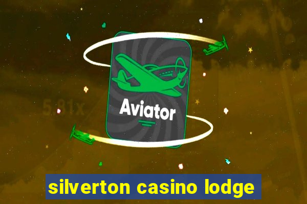 silverton casino lodge