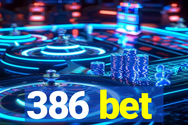 386 bet