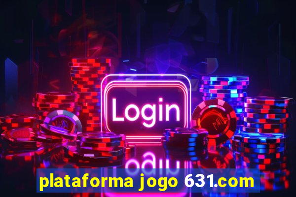 plataforma jogo 631.com