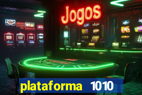 plataforma 1010 jogo do tigre