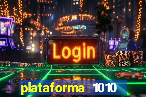 plataforma 1010 jogo do tigre