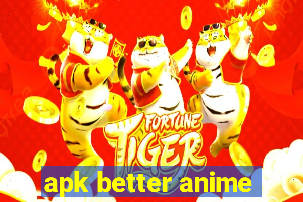 apk better anime