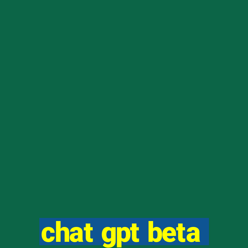 chat gpt beta