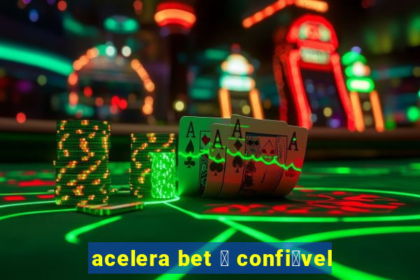 acelera bet 茅 confi谩vel