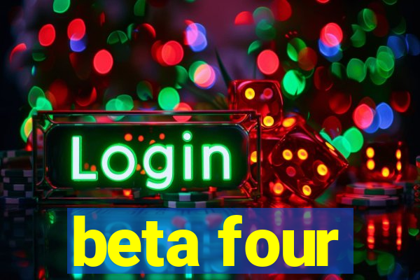 beta four