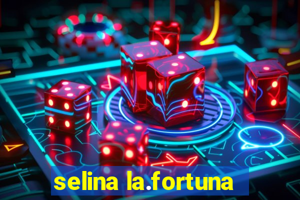 selina la.fortuna