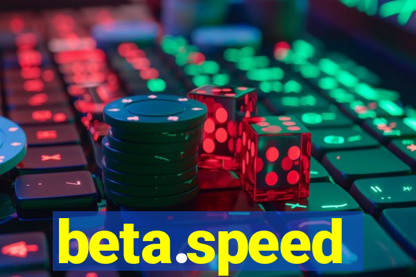 beta.speed