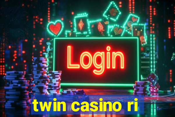 twin casino ri