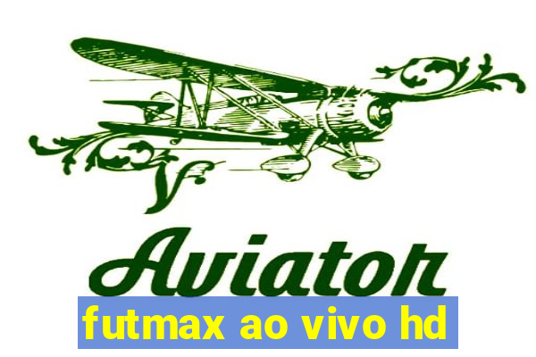 futmax ao vivo hd