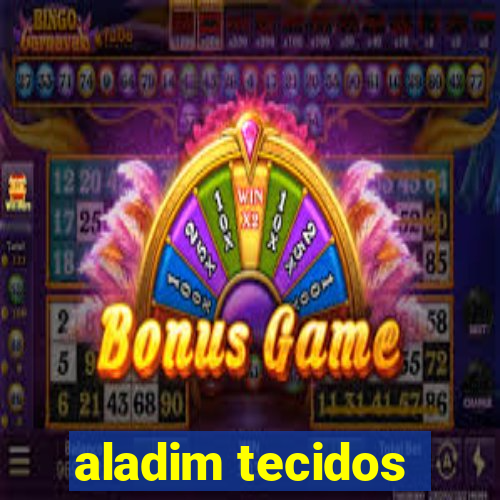 aladim tecidos