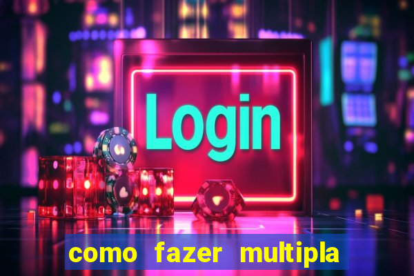 como fazer multipla na estrela bet