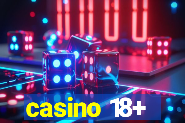 casino 18+