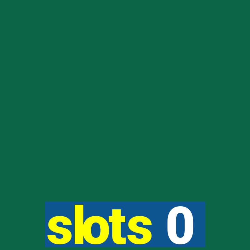 slots 0