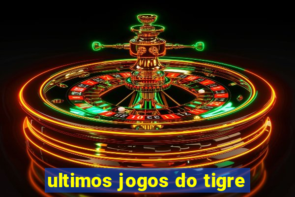 ultimos jogos do tigre