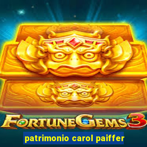 patrimonio carol paiffer