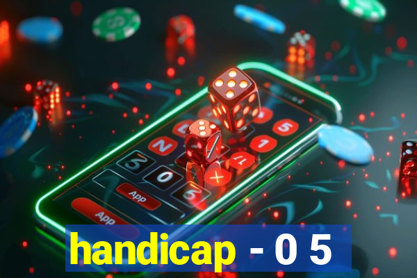 handicap - 0 5