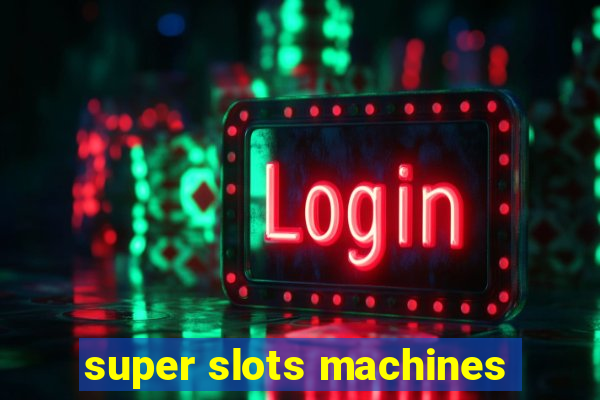 super slots machines