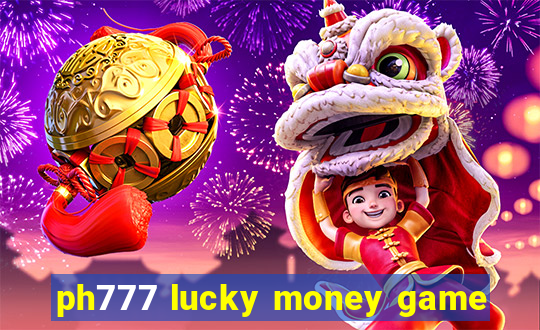 ph777 lucky money game