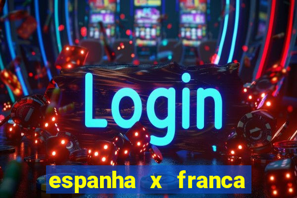 espanha x franca aonde assistir