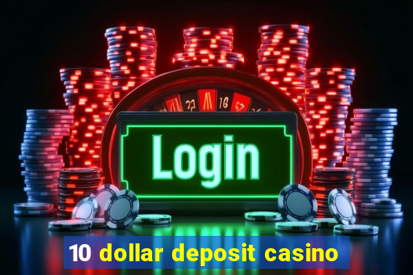 10 dollar deposit casino