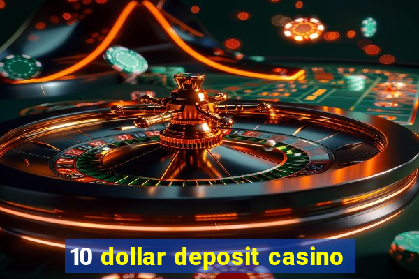 10 dollar deposit casino