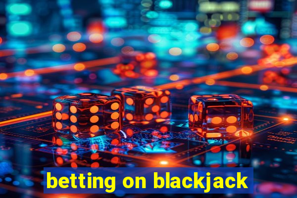 betting on blackjack