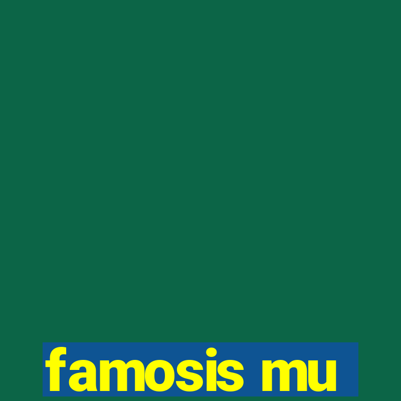 famosis mu