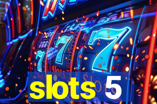 slots 5