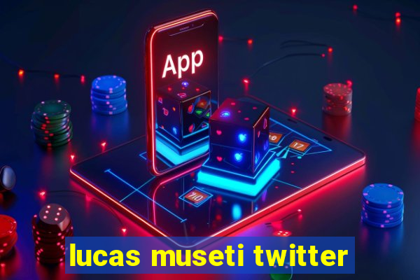 lucas museti twitter