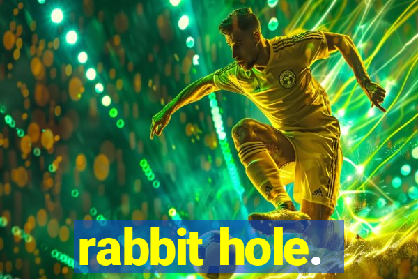 rabbit hole.