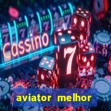 aviator melhor horario para jogar