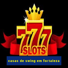 casas de swing em fortaleza