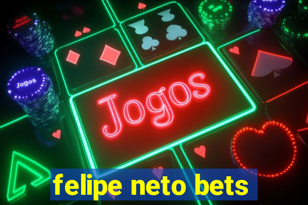 felipe neto bets