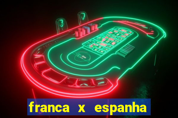 franca x espanha ao vivo