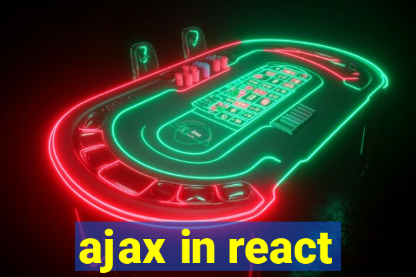 ajax in react