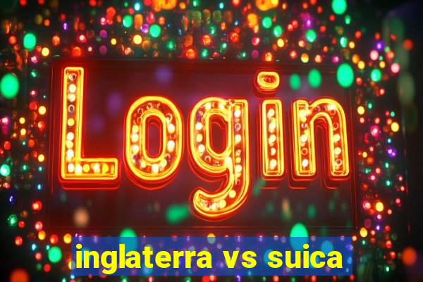 inglaterra vs suica