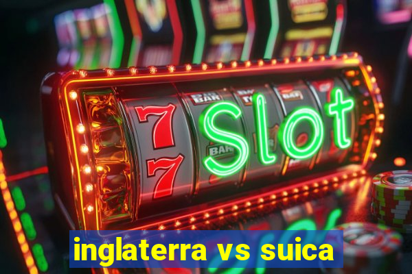 inglaterra vs suica