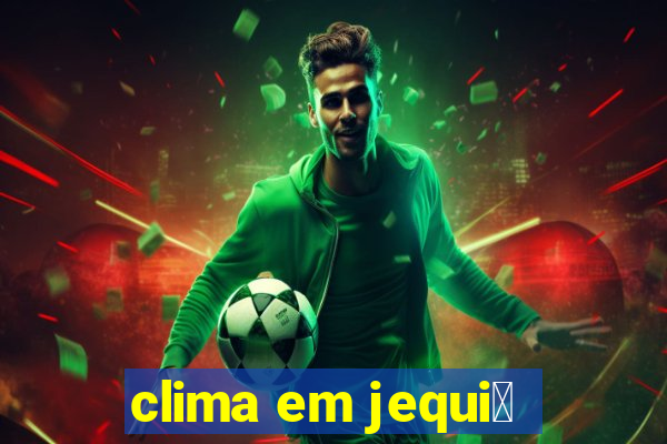 clima em jequi茅