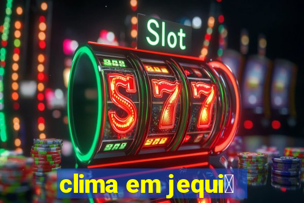 clima em jequi茅