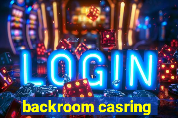 backroom casring